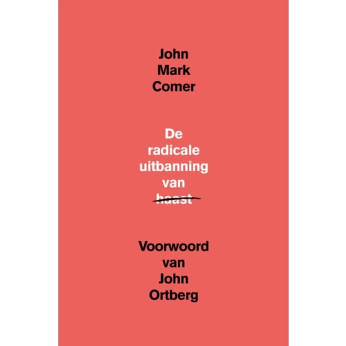 De Radicale Uitbanning Van Haast - John Mark Comer