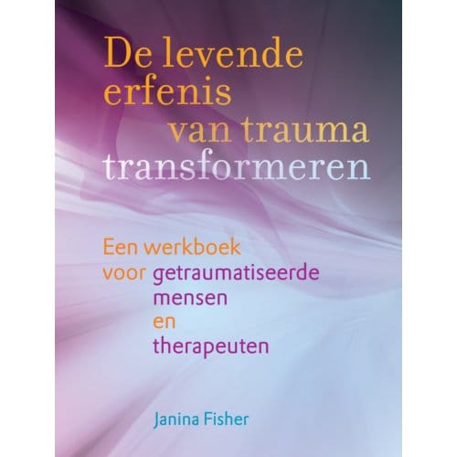 De Levende Erfenis Van Trauma Transformeren - Janina Fisher