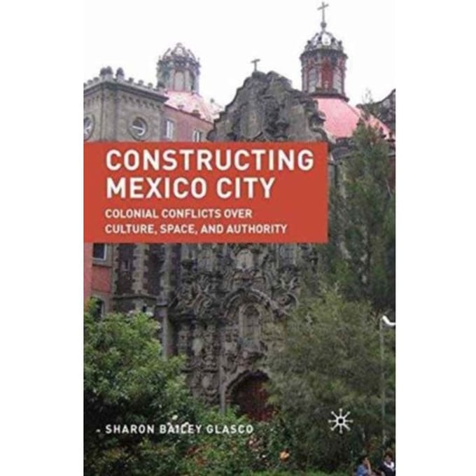 Constructing Mexico City - S. Glasco