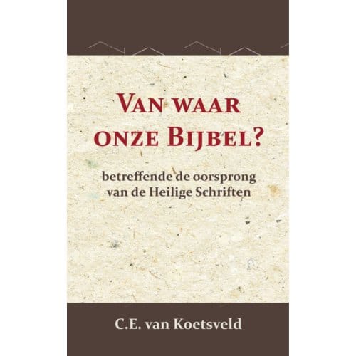 Van Waar Onze Bijbel? - C.E. van Koetsveld