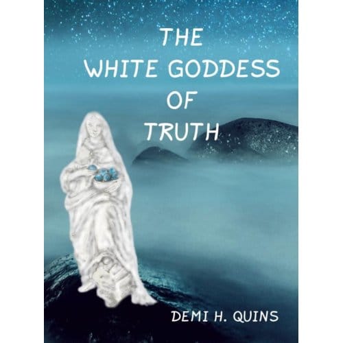 The White Goddess Of Truth - Demi H. Quins