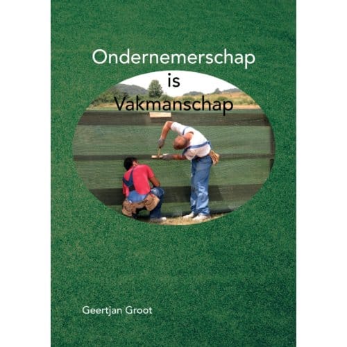 Ondernemerschap Is Vakmanschap - Geertjan Groot