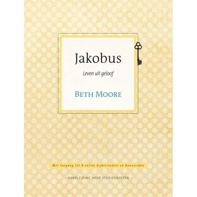 Jakobus / Leven Uit Geloof - Beth Moore