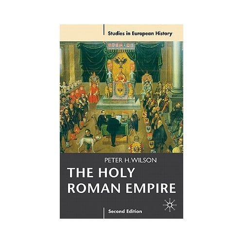 The Holy Roman Empire 1495-1806 - Peter H. Wilson