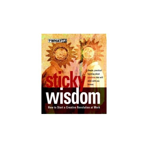 Sticky wisdom : how to start a creative revolution at work - Dave Allan