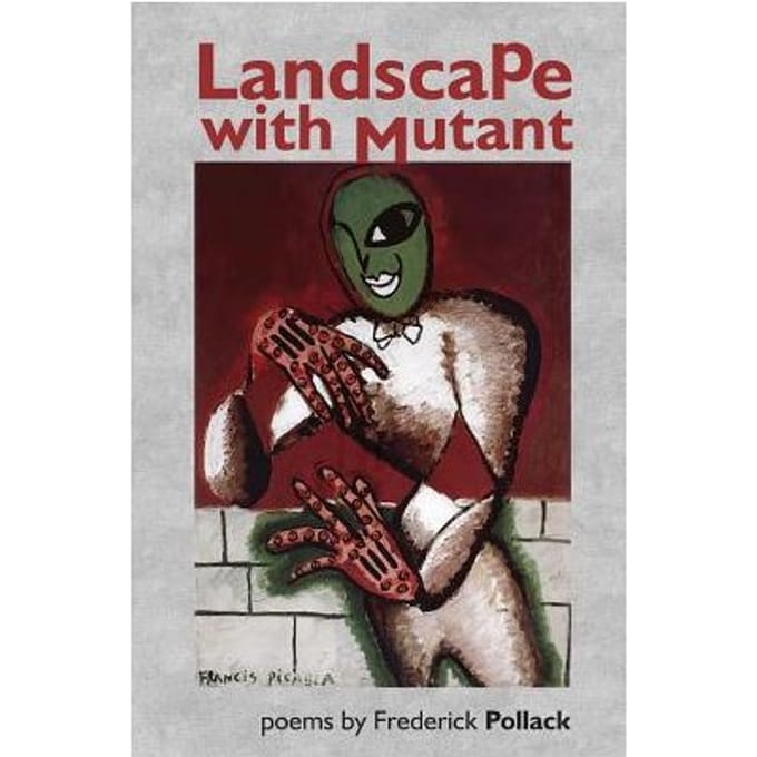 Landscape With Mutant - Frederick Pollack