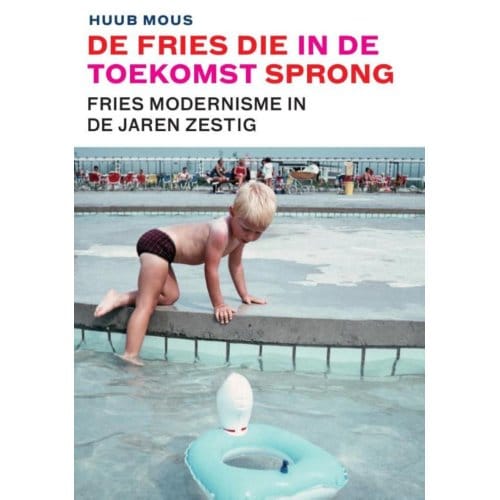 De Fries Die In De Toekomst Sprong - Huub Mous