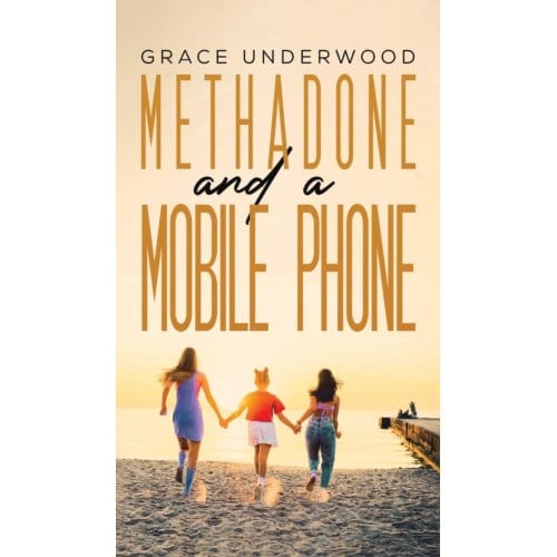 Methadone And A Mobile Phone - Underwood, Grace