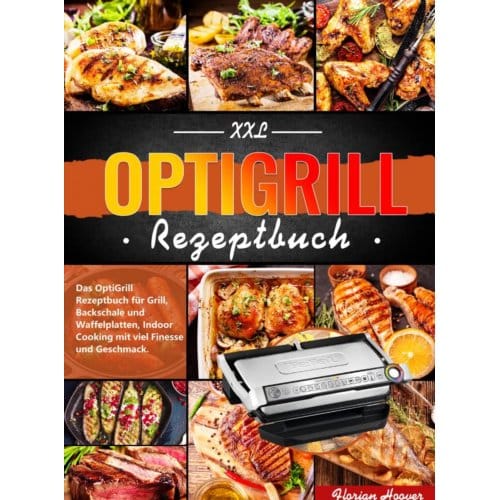 Xxl Optigrill Rezeptbuch - Florian Hoover