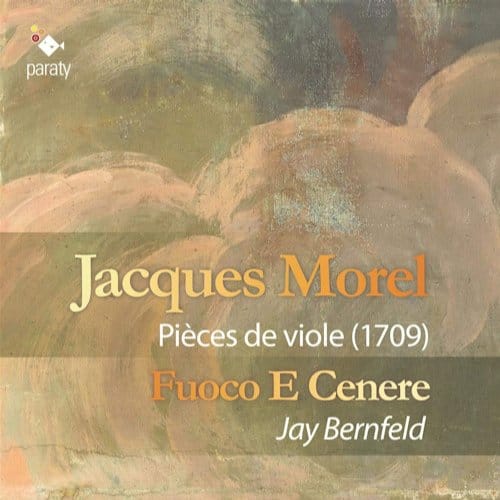 Fuoco E Cenere, Jay Bernfeld - Morel: Pièces De Viole (1709) (CD)