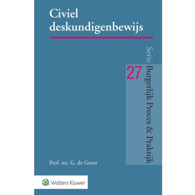 Civiel Deskundigenbewijs - Burgerlijk Proces & Praktijk - M. de Groot