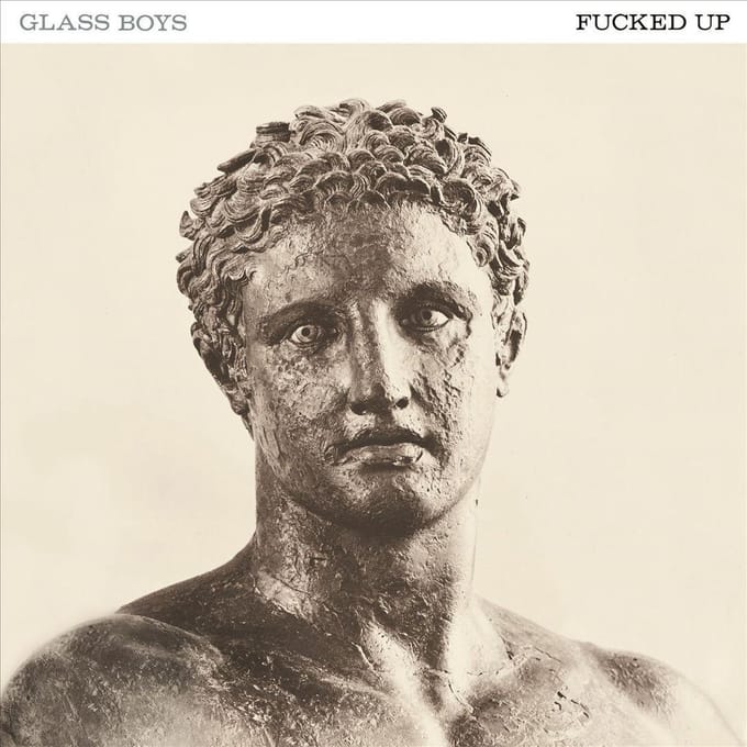 Glass Boys - Fucked Up