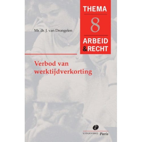 Verbod Van Werktijdverkorting - Arbeid&Recht Thema's - J. van Drongelen