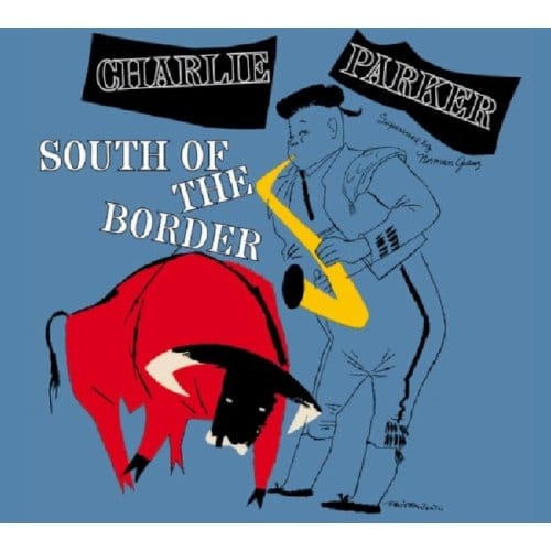 South Of The Border - Charlie Parker