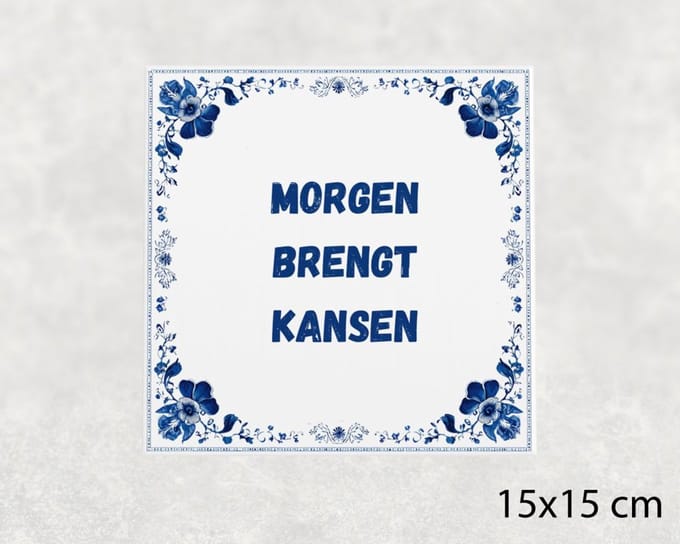 Spreuk tegel 15x15 cm Morgen brengt kansen
