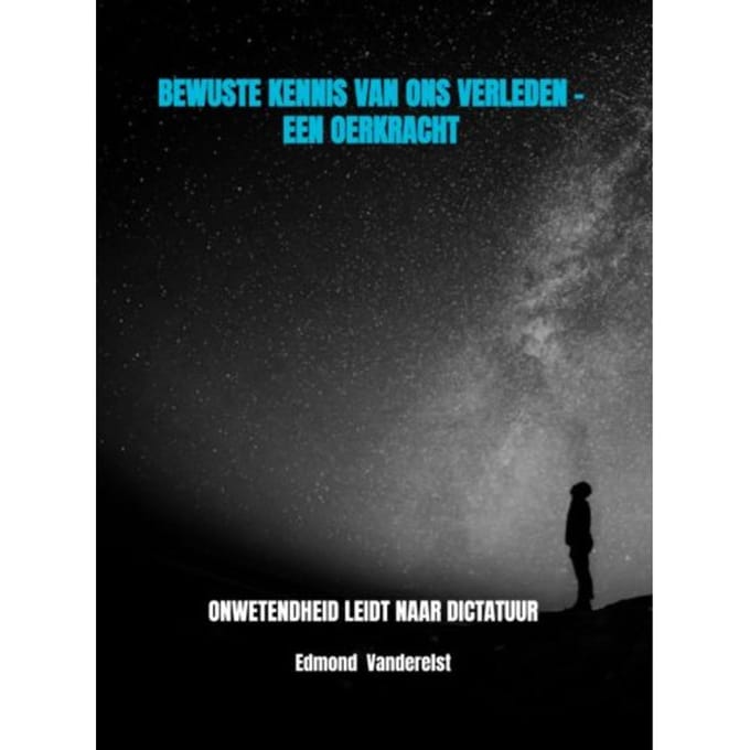 Bewuste Kennis Van Ons Verleden - Een Oerkracht - Edmond Vanderelst
