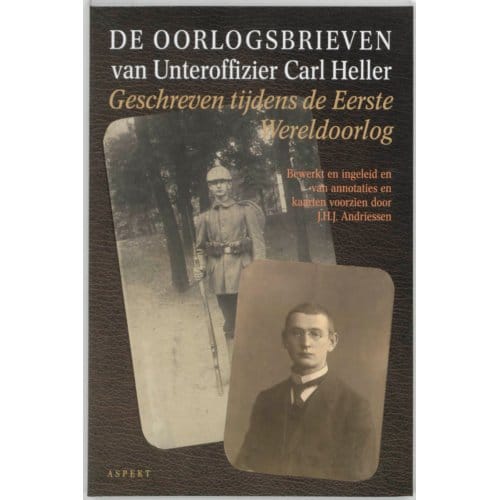 De Oorlogsbrieven Van Unteroffizier Carl Heller - C. Heller