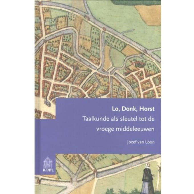 Lo, Donk, Horst - Studies Op Het Gebied Van De Nederlandse Taalkunde - Jozef van Loon