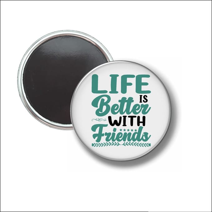 Button Met Magneet 58 MM - Life Is Better With Friends - NIET VOOR KLEDING