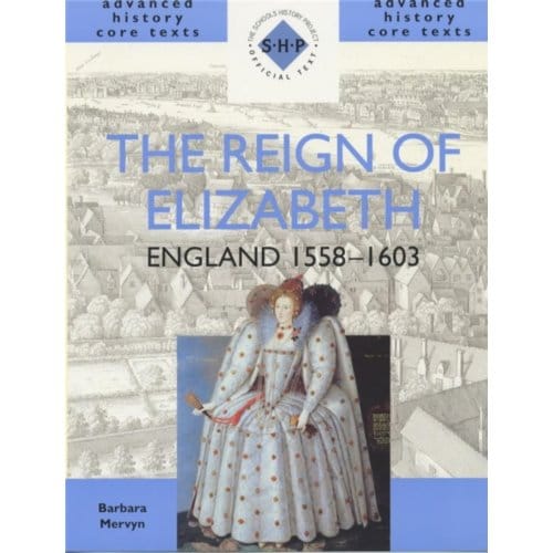 The Reign Of Elizabeth: England 1558-1603 - Barbara Mervyn