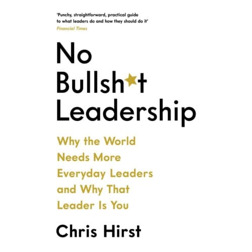 No Bullsh*t Leadership - Chris Hirst