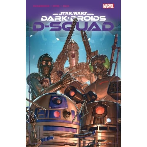 Star Wars: Dark Droids - D-Squad - Star Wars: Dark Droids - D-Squad - Marc Guggenheim