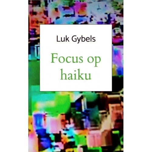 Focus Op Haiku - Luk Gybels