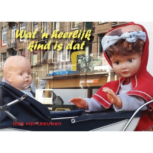 Wat 'n Heerlijk Kind Is Dat - Inez van Leeuwen