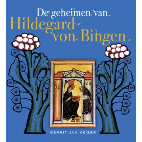 De Geheimen Van Hildegard Von Bingen - Gerrit Jan Keizer