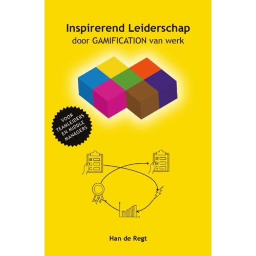 Inspirerend Leiderschap Door Gamification Van Werk - Han de Regt