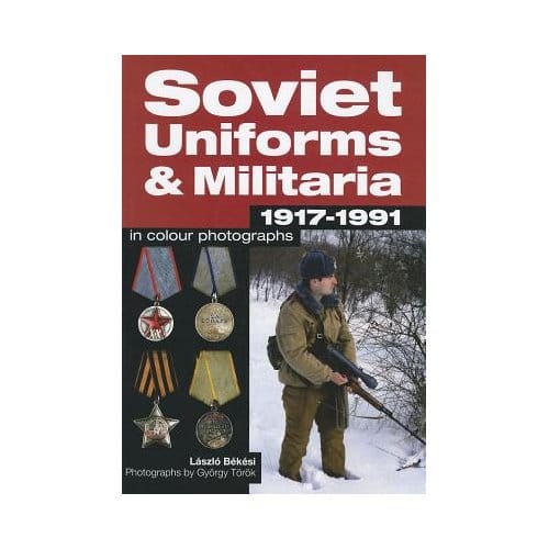 Soviet Uniforms & Militaria 1917 - 1991 In Colour Photographs - Bekesi, Laszlo