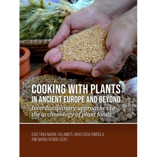 Cooking With Plants In Ancient Europe And Beyond