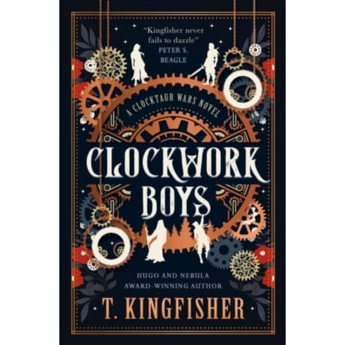 The Clocktaur War Duology - Clockwork Boys - T. Kingfisher
