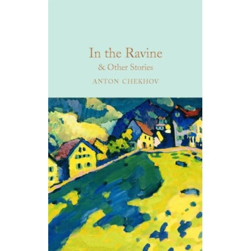 In The Ravine & Other Stories - Macmillan Collector's Library - Anton Chekhov