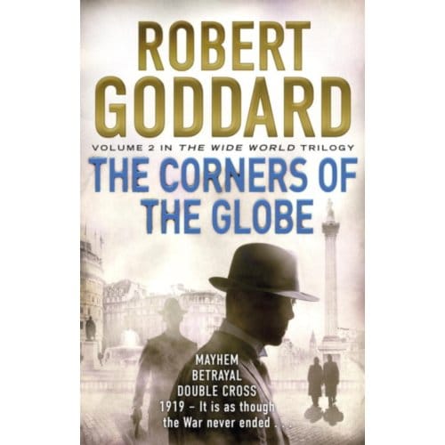 The Corners Of The Globe - The Wide World Trilogy - Robert Goddard