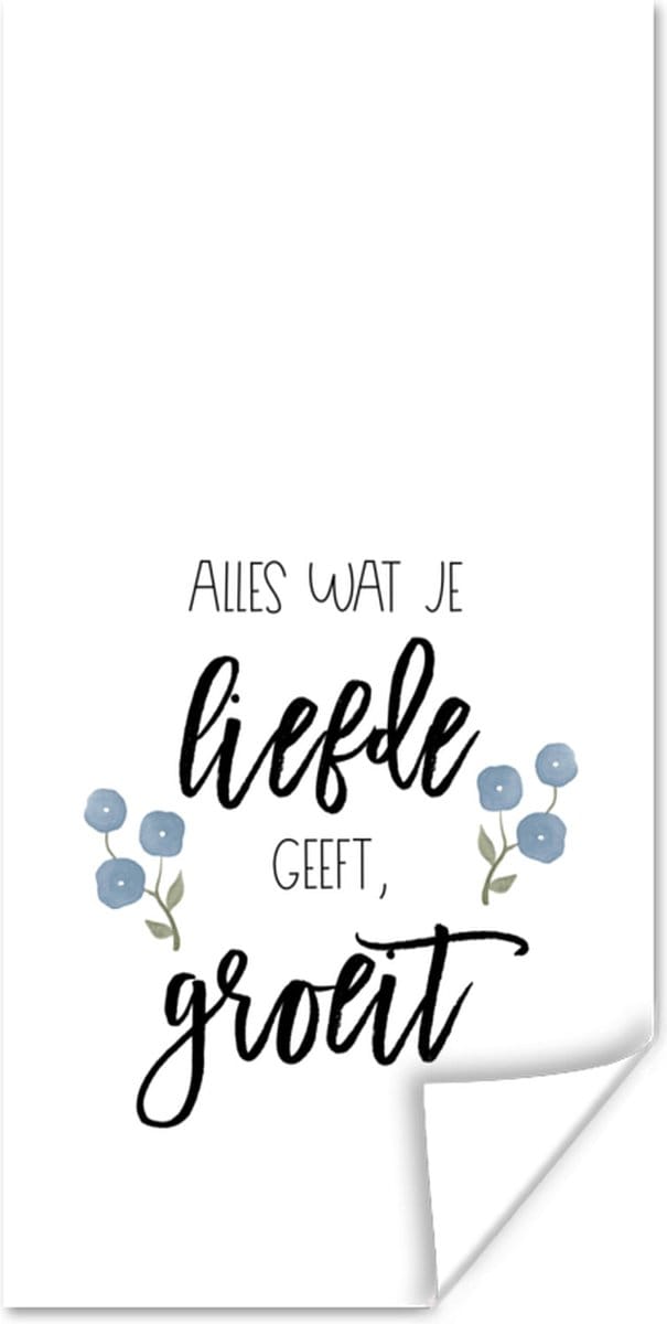 Poster Quotes - Alles wat je liefde geeft, groeit - Spreuken - 20x40 cm