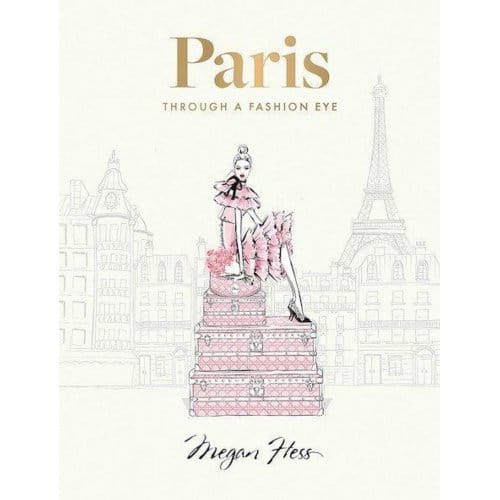 Paris: Through A Fashion Eye - Megan Hess