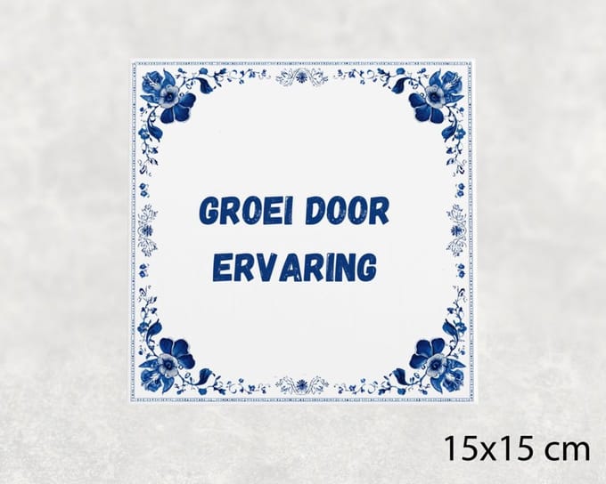 Spreuk tegel 15x15 cm Groei door ervaring