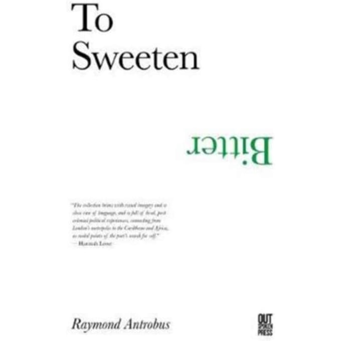 To Sweeten Bitter - Raymond Antrobus