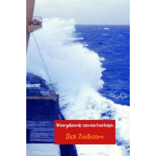 Waargebeurde Zeevaartverhalen - Dick Zuidhoorn