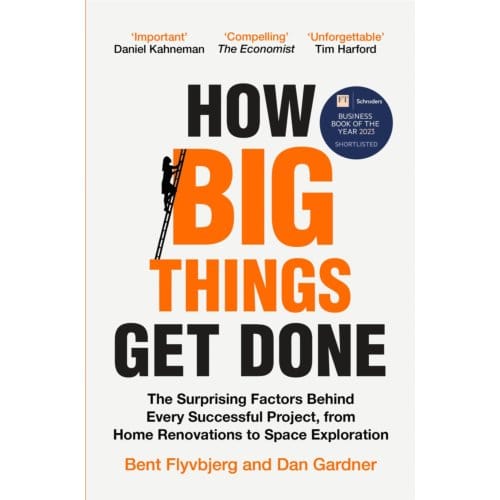 How Big Things Get Done - Bent Flyvbjerg