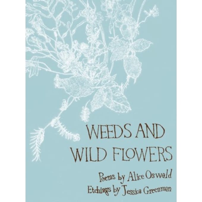 Weeds And Wild Flowers - Alice Oswald