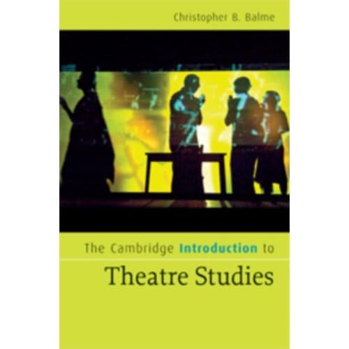 The Cambridge Introduction To Theatre Studies - Cambridge Introductions To Literature - Christopher B. Balme