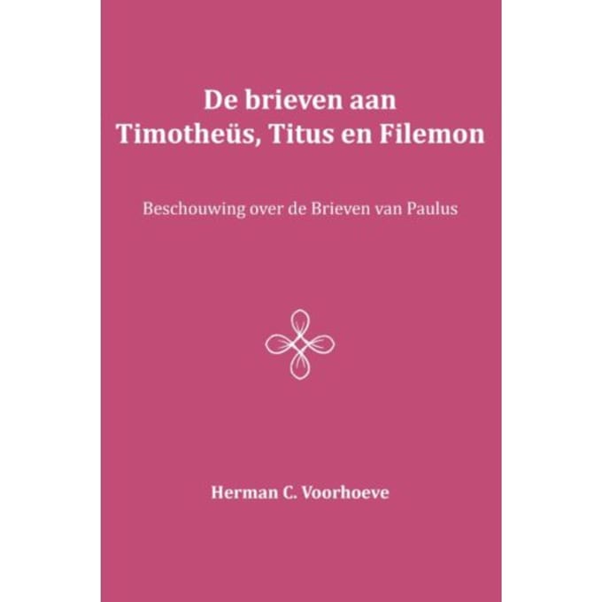 De Brieven Aan Timotheüs, Titus En Filemon - Herman C. Voorhoeve