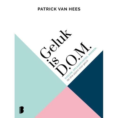 Geluk Is D.O.M. - Patrick van Hees