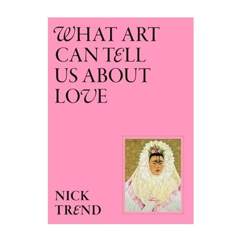 What Art Can Tell Us About Love - Nick Trend