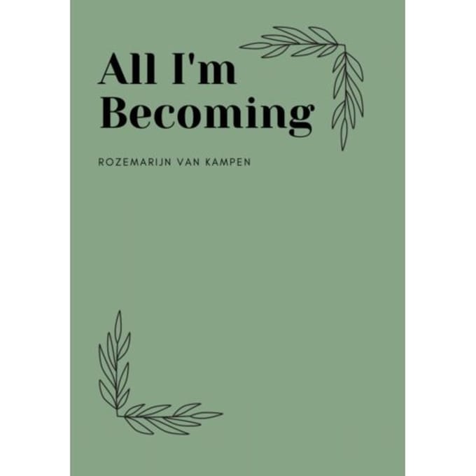 All I'm Becoming - Rozemarijn van Kampen