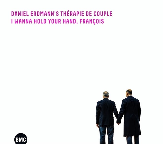 Daniel Erdmann's Therapie De Couple - I Wanna Hold Your Hand, François (CD)