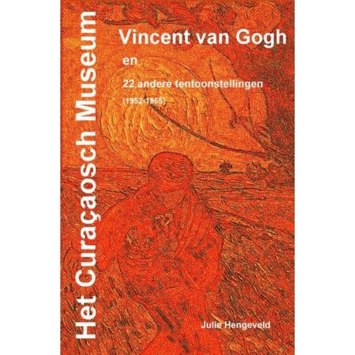 Het Curaçaosch Museum Vincent Van Gogh - Drs. Julie Hengeveld