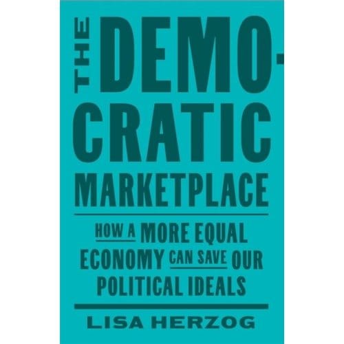 The Democratic Marketplace - Lisa Herzog